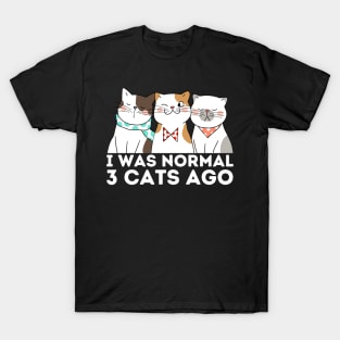 I was normal 3 cats ago T-Shirt